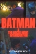Batman and the Oscar Night Interrog...