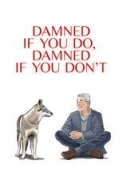 Damned If You Do, Damned If You Don...